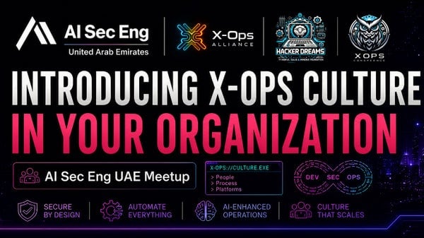 Introducing X-Ops Culture in Your Organization (AI Security Engineers meetup), Dubai