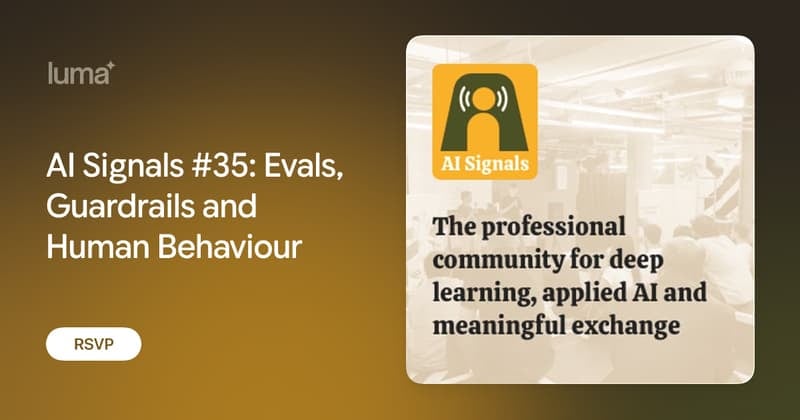 AI Signals #35: Evals, Guardrails and Human Behaviour, London